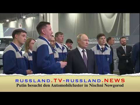 Putin besucht den Automobilcluster in Nischni Nowgorod