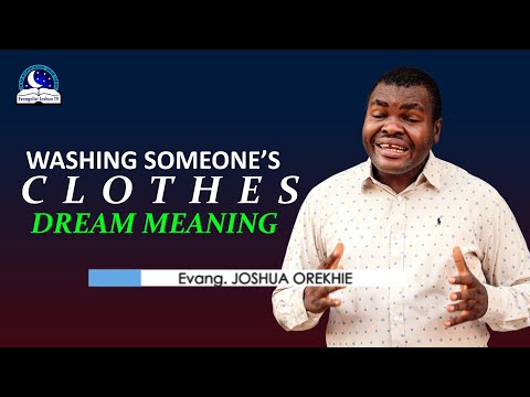 Washing Someone's Clothes Dream Meaning - Evangelist Joshua Orekhie
