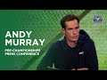 Andy Murray: Pre-Championships Press Conference | Wimbledon 2023