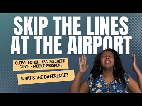 Skip the Lines at the Airport: TSA Precheck, Global Entry, Clear, and Mobile Passport