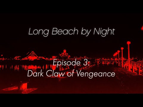 Long Beach By Night | Episode 3: Dark Claw of Vengeance