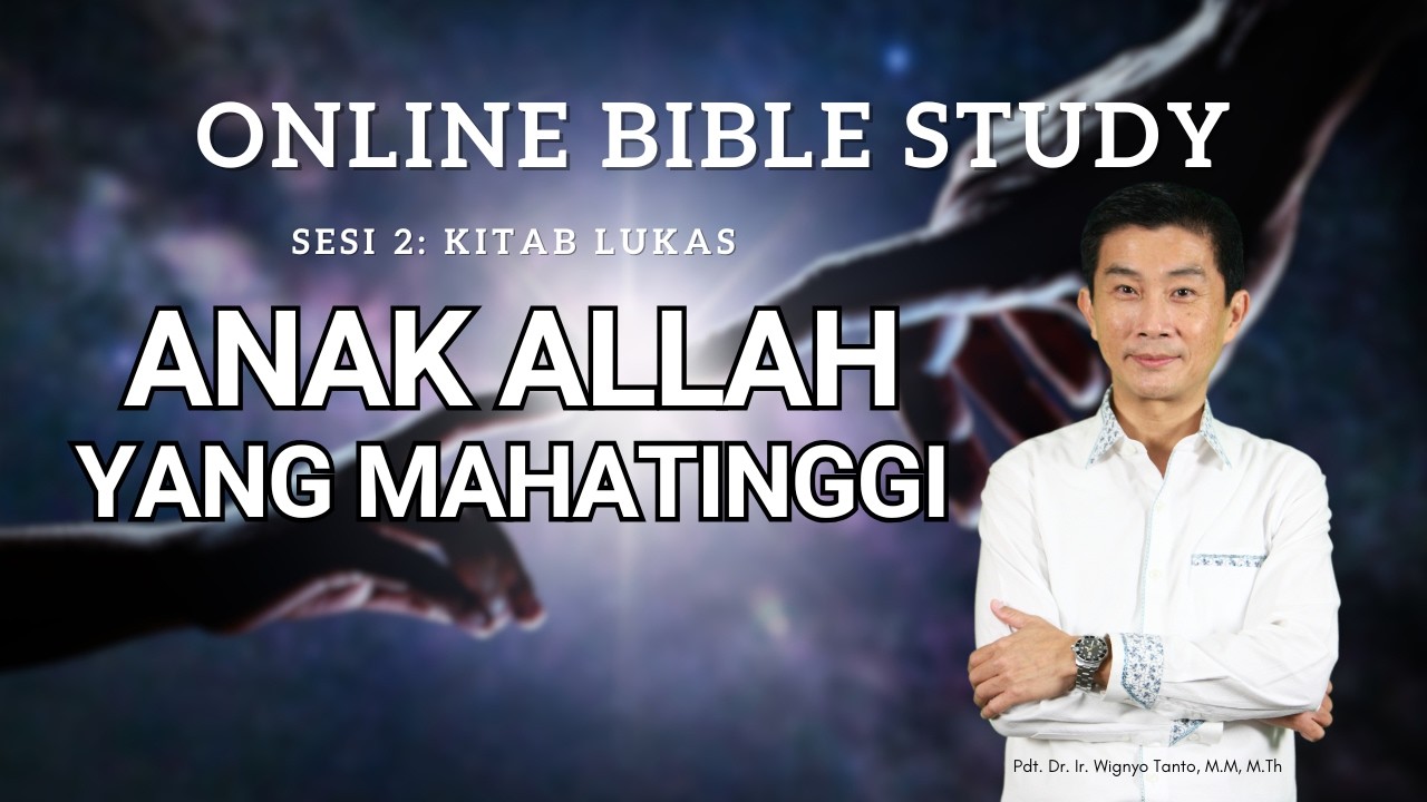 Kitab Lukas – Sesi 2 – Anak Allah Yang MahaTinggi – Ps. Wignyo Tanto