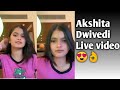 Akshita Dwivedi Live Video Akshita Dwivedi
