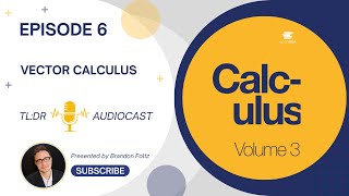 TL;DR 🔊 Calculus III: Episode 6, Vector Calculus