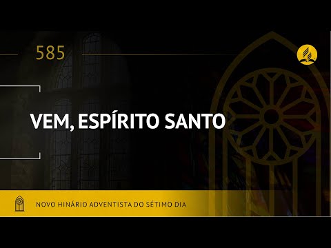 Novo Hinário Adventista • Hino 585 • Vem, Espírito Santo •  (Lyrics)