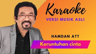 Download lagu KERUNTUHAN CINTA [ KARAOKE ] HAMDAN ATT [ VERSI MUSIK ASLI ] mp3