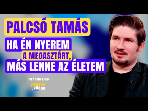 PALCSÓ TAMÁS: HA ÉN NYEREM A MEGASZTÁRT MÁS LENNE AZ ÉLETEM / Hová tűnt? / Palikék Világa by Manna