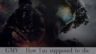 GMV ~ How I'm supposed to die