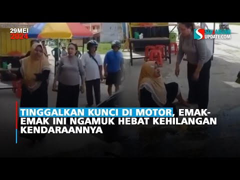 Tinggalkan Kunci di Motor, Emak-emak Ini ngamuk Hebat Kehilangan Kendaraannya