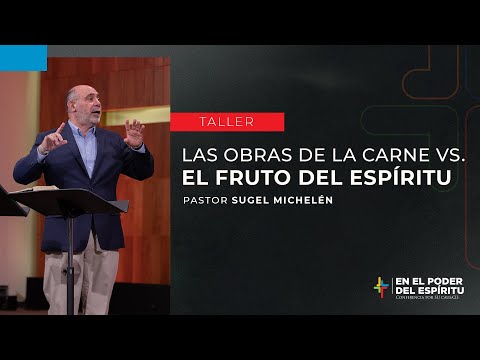 The Works of the Flesh vs. the Fruit of the Spirit - Sugel Michelén | For His Cause 2023