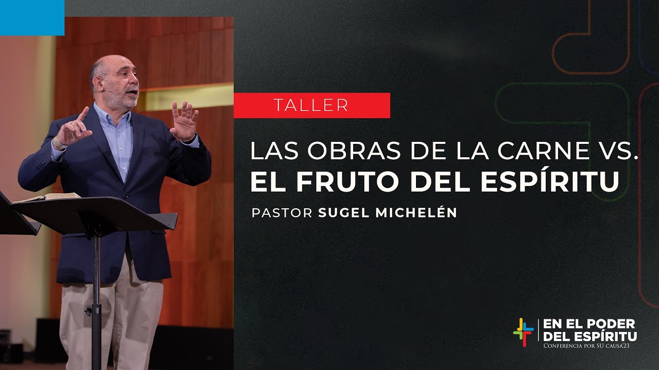Las obras de la carne vs. el fruto del Espíritu - Sugel Michelén | Por Su Causa 2023
