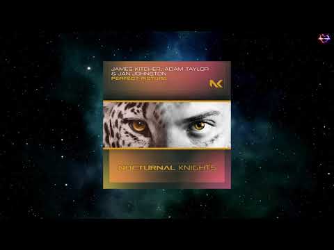 James Kitcher, Adam Taylor & Jan Johnston - Perfect Picture (Extended Mix) [NOCTURNAL KNIGHTS MUSIC]