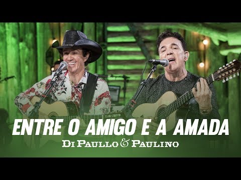 Entre O Amigo E A Amada - Di Paullo e Paulino