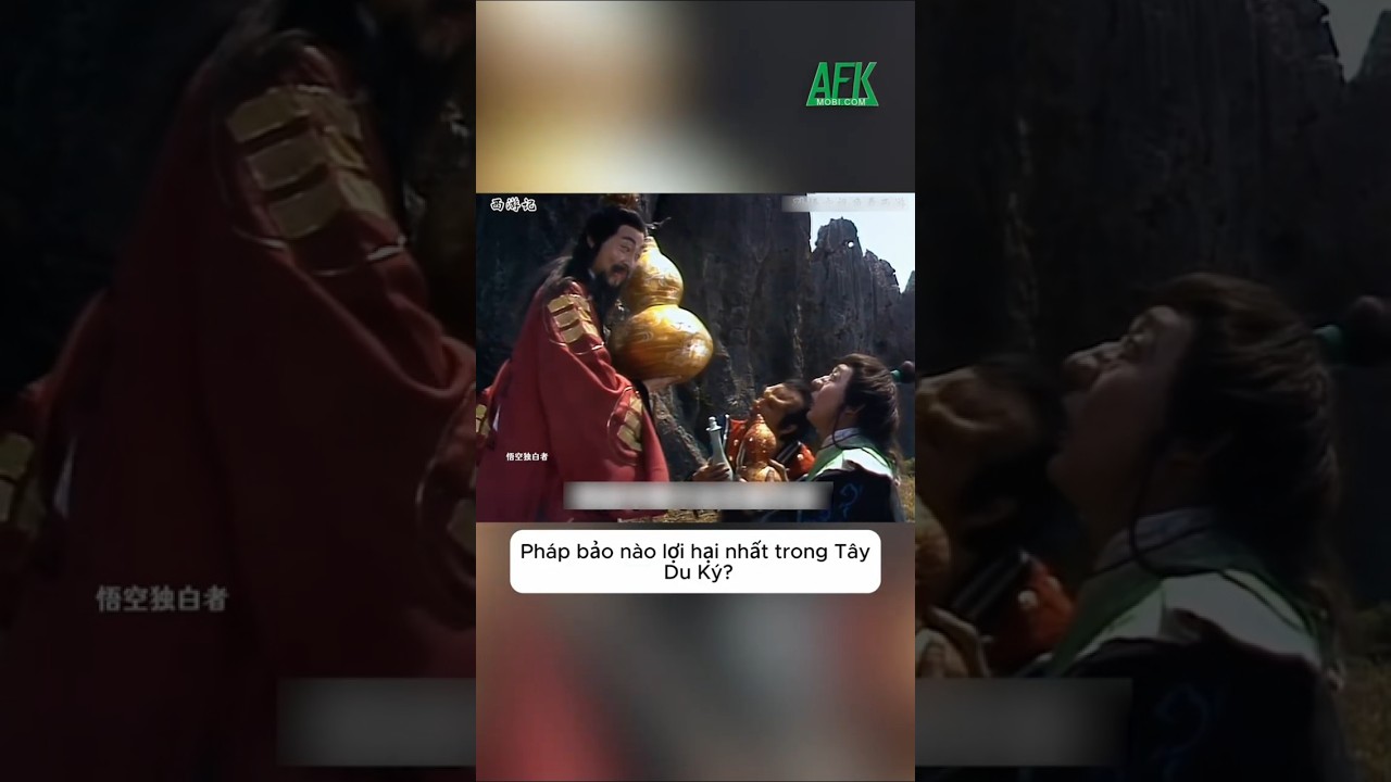 Pháp bảo nào lợi hại nhất trong Tây Du Ký?