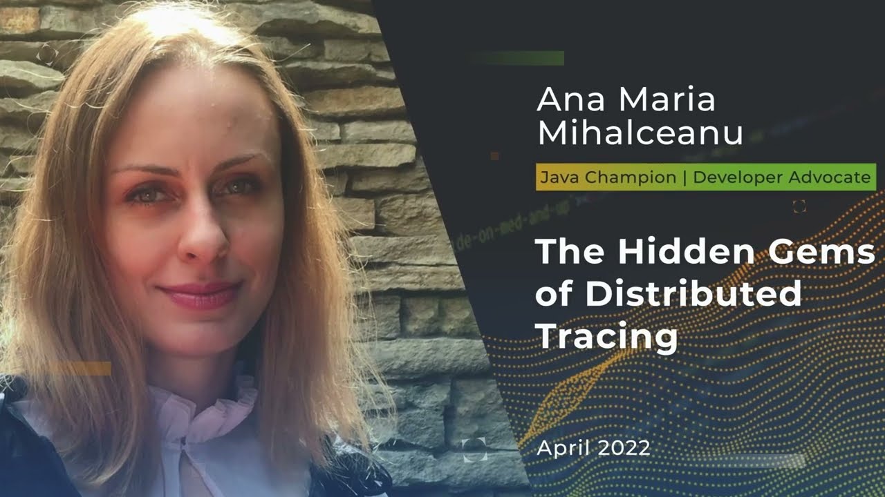 Devnexus 2022 - The Hidden Gems of Distributed Tracing - Ana Maria Mihalceanu