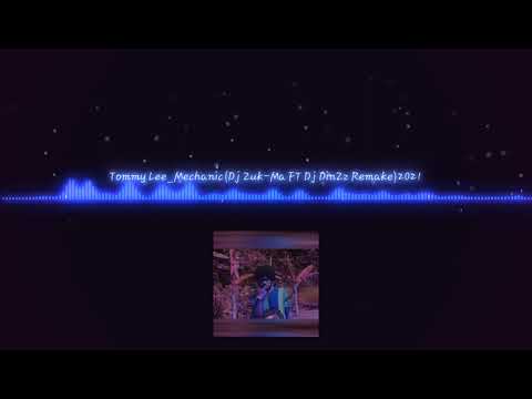 Tommy Lee_Mechanic ft Dj Zuk-Ma x Dj DinZz Remake 2021