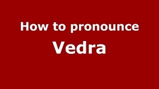 How to pronounce Vedra