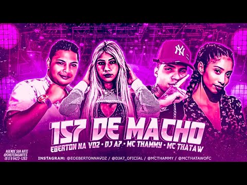 BREGÃ FUNK - 157 DE MACHO - DJ A7, EBERTON NA VOZ, MC THATAW & MC THAMMY