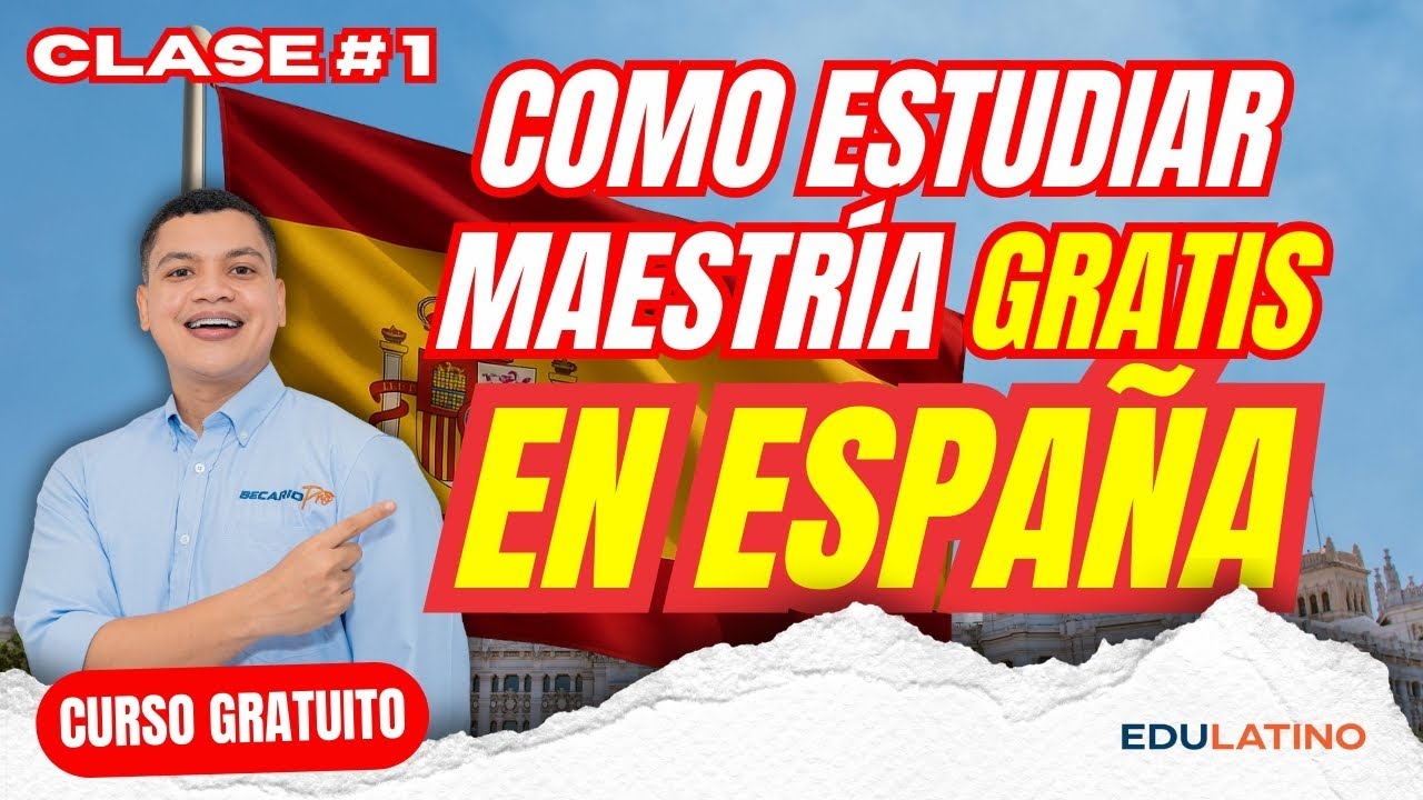 ¿Cómo Estudiar una Maestría GRATIS en España en 2026? Becas, Fechas y Estrategia