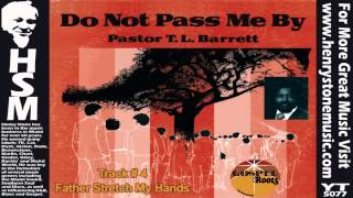 Father I Stretch My Hands - Pastor T. L. Barrett