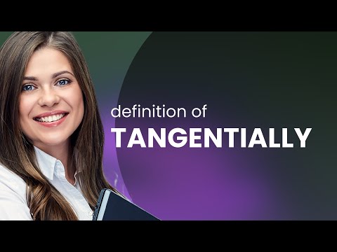 Tangentially &bull; TANGENTIALLY meaning