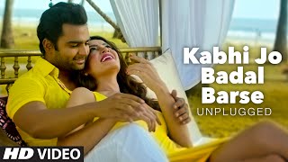 Kabhi Jo Badal Barse Unplugged VIDEO Song  DJ Chet