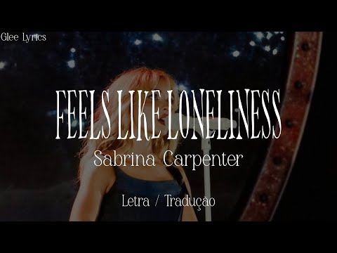Feels Like Loneliness - Sabrina Carpenter