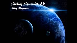 Sinking Spaceship EP - Shady Teleporter (Full Album)