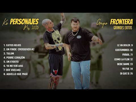 GRUPO FRONTERA X KE PERSONAJES TENDENCIA 2023 - ÁLBUM DE CANCIONES MÁS ÉXITOS 2023 (LETRA/LYRICS)