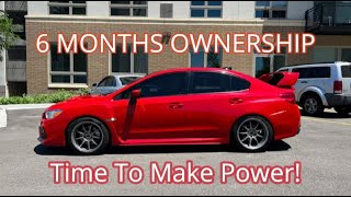 Subaru WRX 6 Month Ownership! (LETS MAKE SOME POWER)