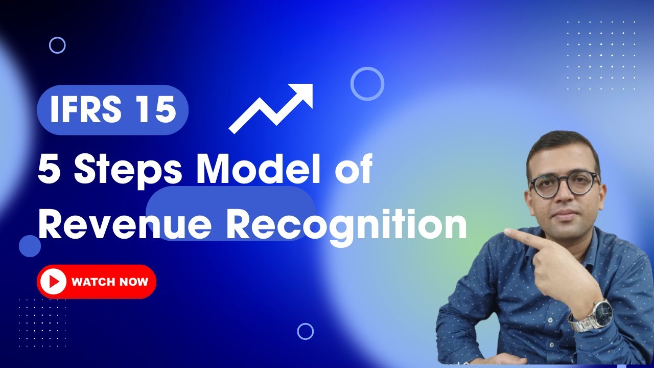 Mastering IFRS 15: The 5-Step Model for Revenue Recognition Explained with Examples