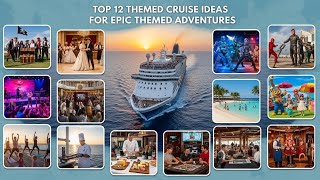 Top 12 Cruise Themes That Turn Vacations into Adventures