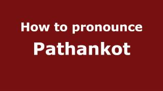 How to pronounce Pathankot