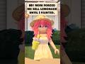 My Mom Forced Me Sell Lemonade Until I Fainted Roblox Shorts Robloxedit
