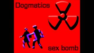Dogmatics - Sex Bomb