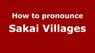 How to pronounce Sakai Villages