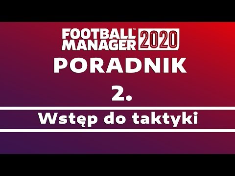 Poradnik do Football Manager 2020 | #2 Wstęp do taktyki