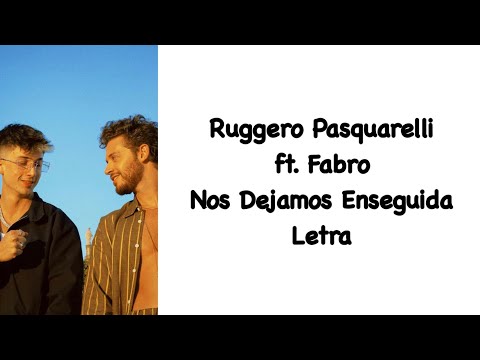 Ruggero Pasquarelli ft. Fabro - Nos Dejamos Enseguida Letra