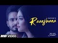 Raanjhana (Full Song) Aatish Ft Nikeet Dhillon | Goldboy | Nirmaan | Shiddat | New Punjabi Song 2020