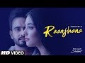 Raanjhana Full Song Aatish Ft Nikeet Dhillon Goldboy Nirmaan Shiddat New Punjabi Song 2020
