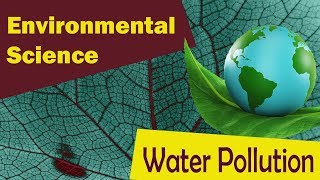 Water Pollution- Impact of Water Pollution | Remedies - Environmental Science | World Water Day 2018