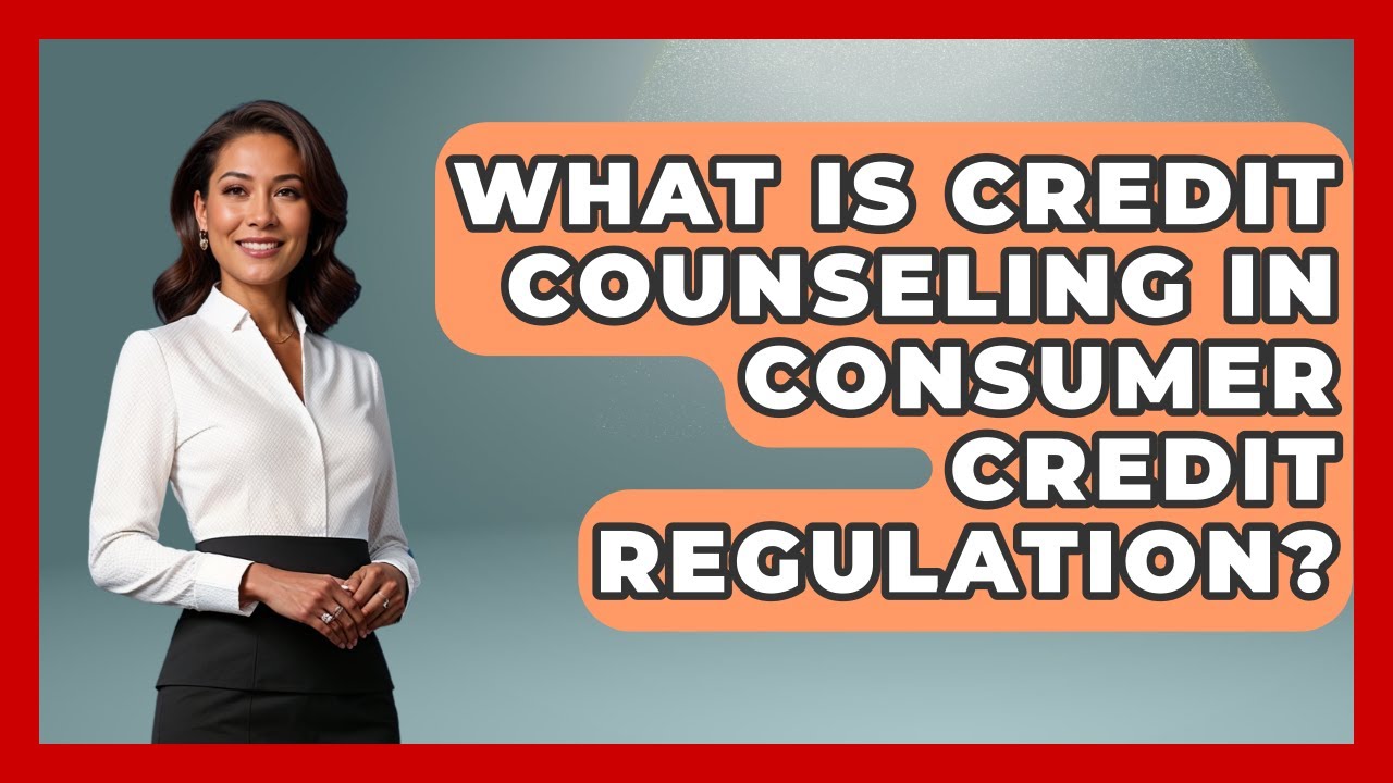 What Is Credit Counseling In Consumer Credit Regulation? - Making Politics Simple