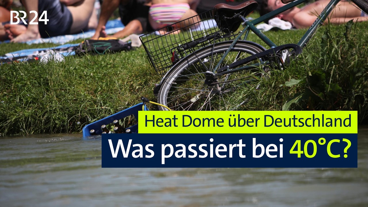 Heat Dome über Deutschland: Was passiert bei 40 Grad? | BR24