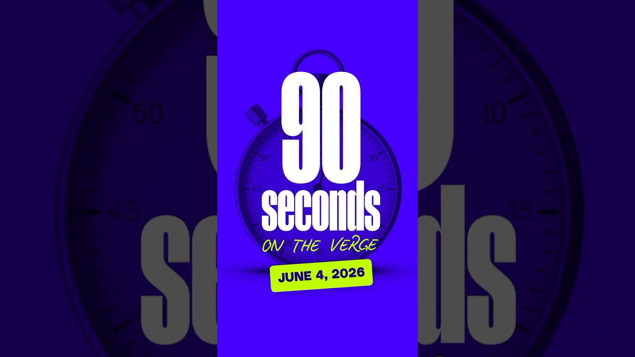 June 4: 90 seconds on The Verge