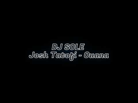 DJ SOLE x Josh Tatofi -  Ouana