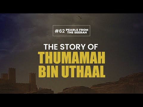 Pearls from the Seerah: 62 The Story of Thumamah ibn Uthaal