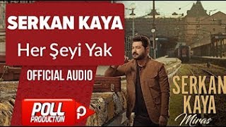 Serkan Kaya - Her Şeyi Yak  (Official Audio)