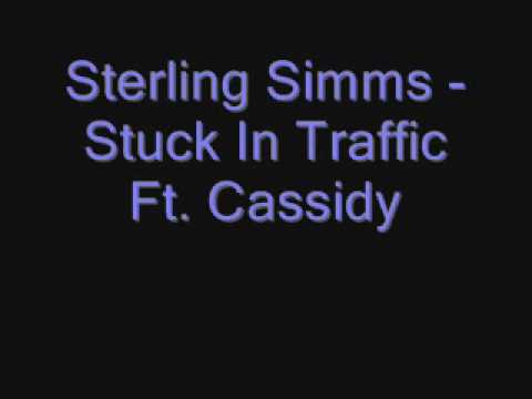 Sterling Simms Ft. Cassidy - Stuck In Traffic Hot !!