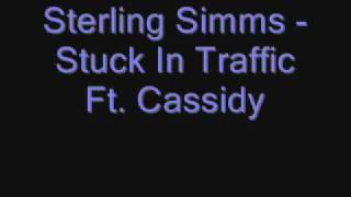 Sterling Simms Ft. Cassidy - Stuck In Traffic Hot !!