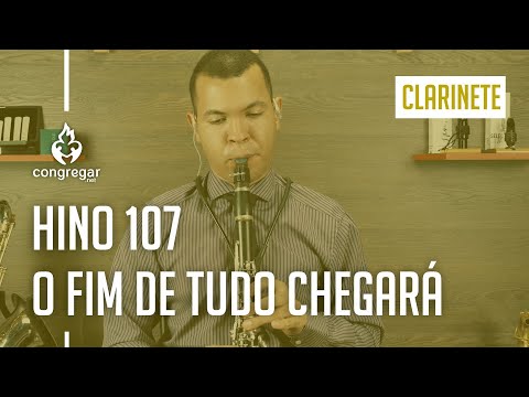 🎵 Hino 107 - O Fim de Tudo Chegará - Clarinete - Hinário 5 - CCB 🎵